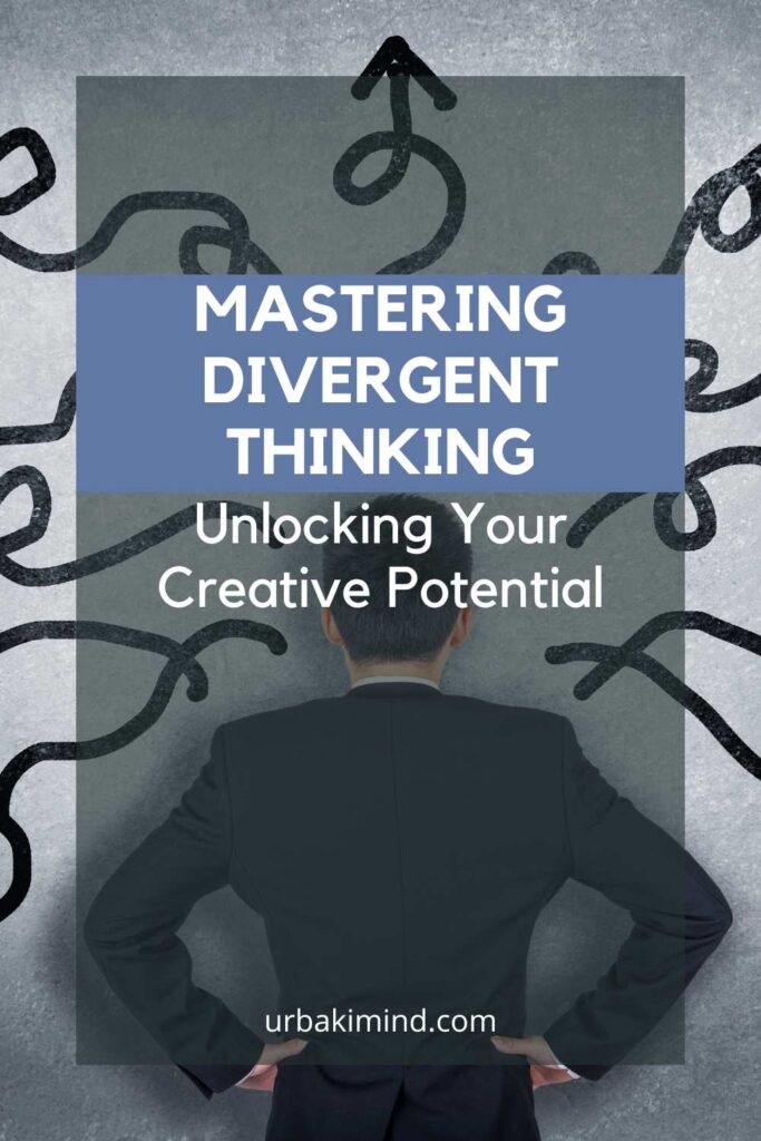 Mastering Divergent Thinking: Unlocking Your Creative Potential ...