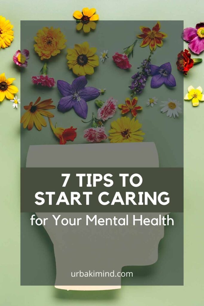 7 Tips to Start Caring for Your Mental Health – Urbaki Mind
